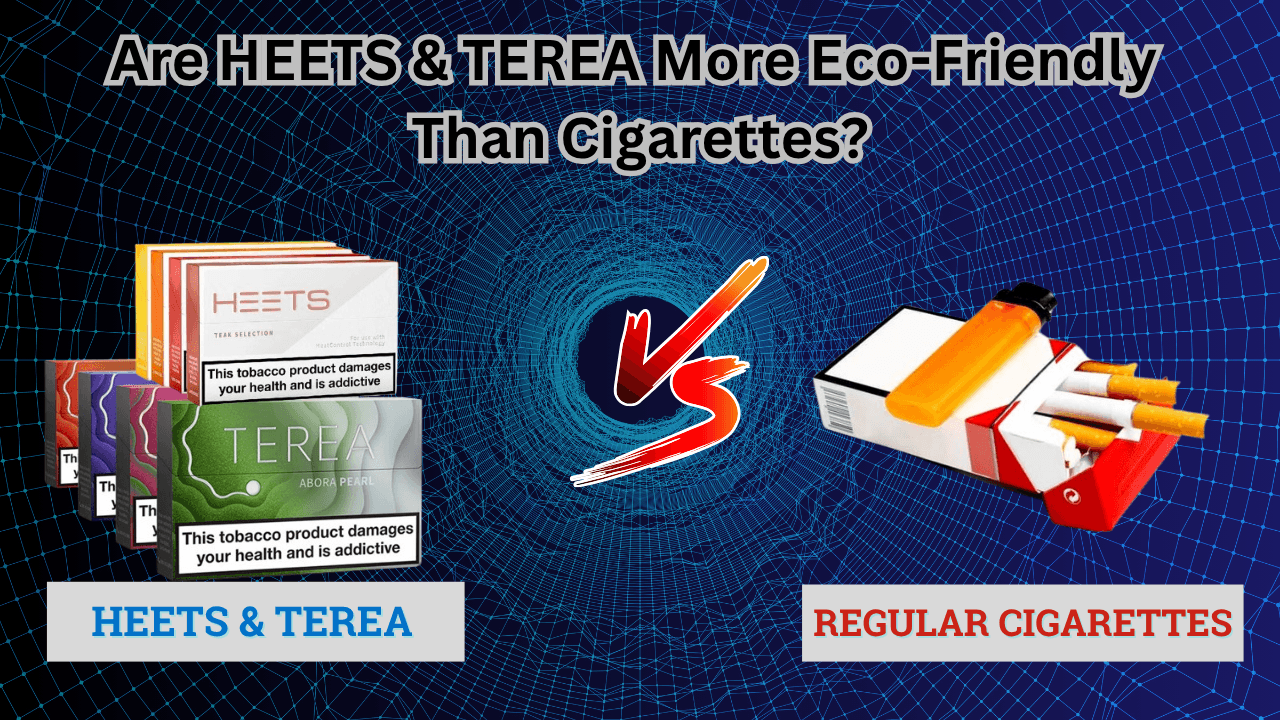 Are HEETS and TEREA Better for the Environment Than Cigarettes?