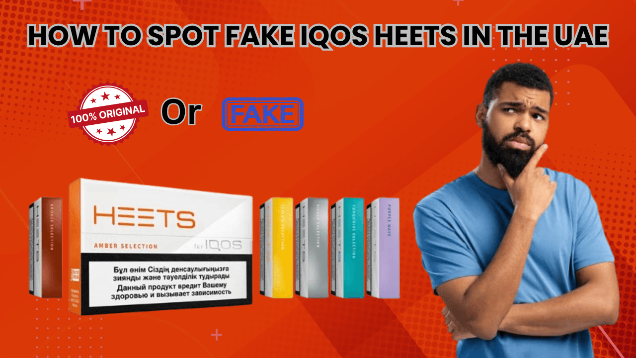 How to Spot Fake IQOS HEETS in the UAE: A Comprehensive Guide