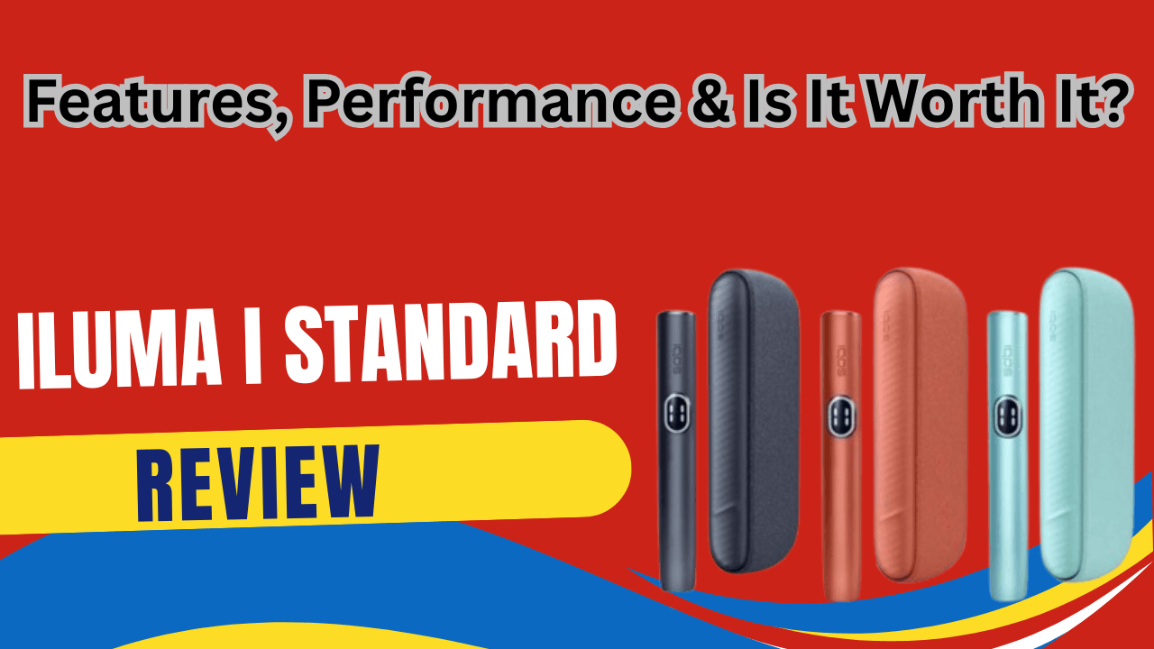 IQOS ILUMA I Standard Review: Features, Performance & Is It Worth It?