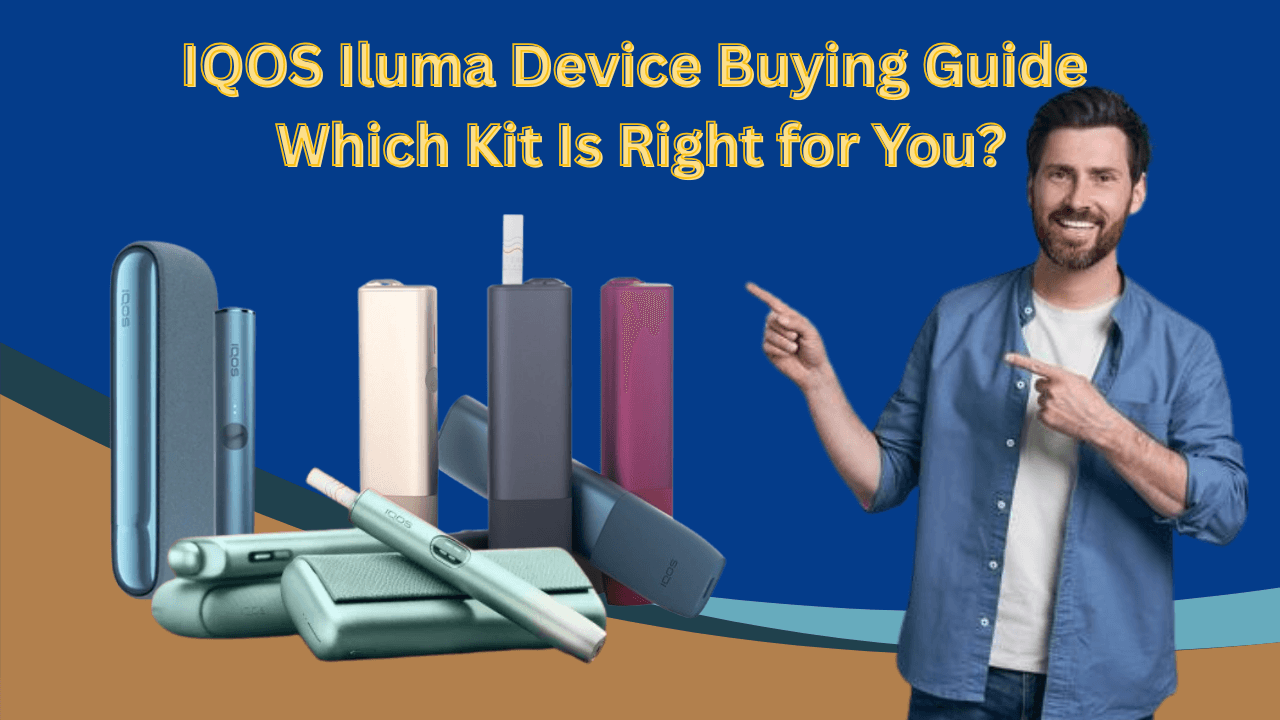 IQOS Iluma Device Buying Guide: Which Kit Is Right for You?