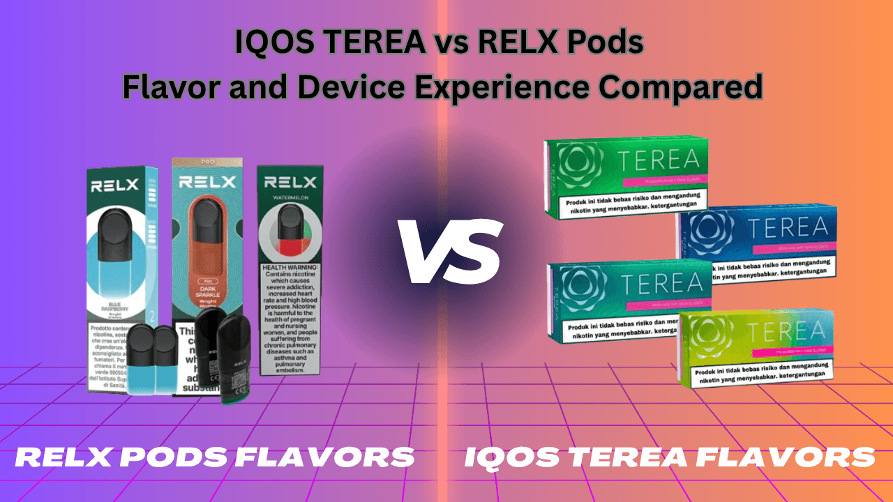IQOS TEREA vs RELX Pods: Flavor and Device Experience Compared