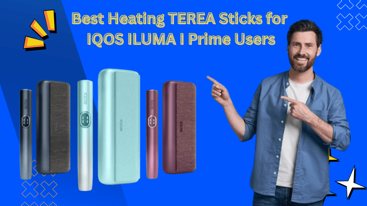 Which TEREA Flavors Heat Best in IQOS ILUMA I Prime?