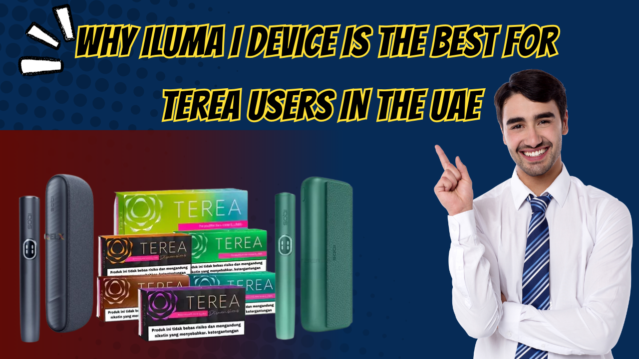 Why ILUMA i Devices Is the Best IQOS Upgrade for TEREA Users in the UAE