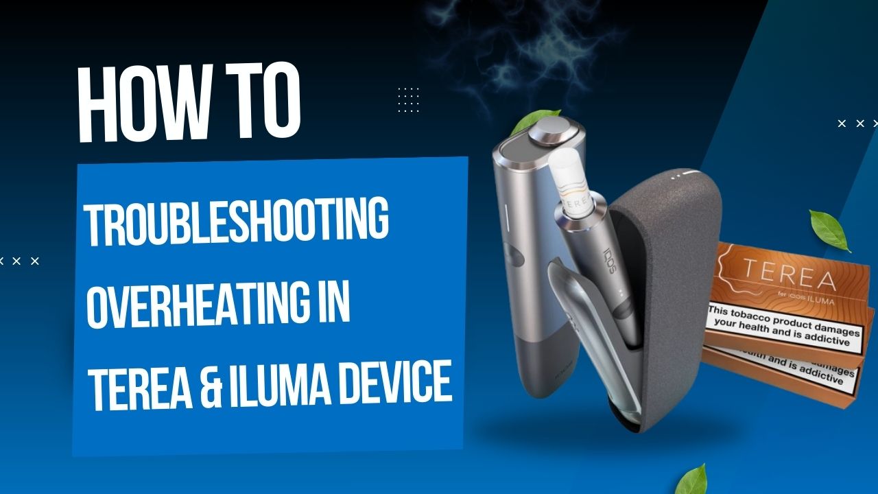Troubleshooting Overheating in TEREA & ILUMA Devices