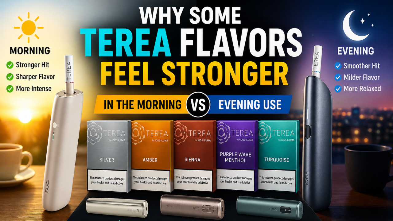 Why Some TEREA Flavors Feel Stronger in the Morning Compared to Evening Use